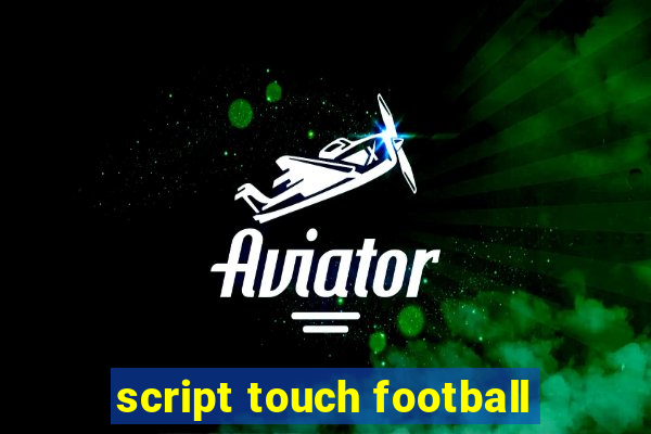 script touch football